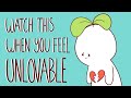 Watch This If You Feel Unlovable!