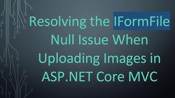 Resolving the IFormFile Null Issue When Uploading Images in ASP.NET Core MVC