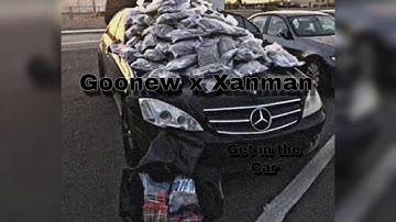 Goonew x Xanman - “Get in the car” (unofficial audio)