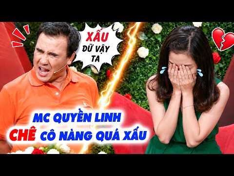 Cô nàng khóc ngất vì bị MC Quyền Linh CHÊ QUÁ XẤU bạn nam muốn thót tim vì sợ I Hẹn Hò Quyền Linh