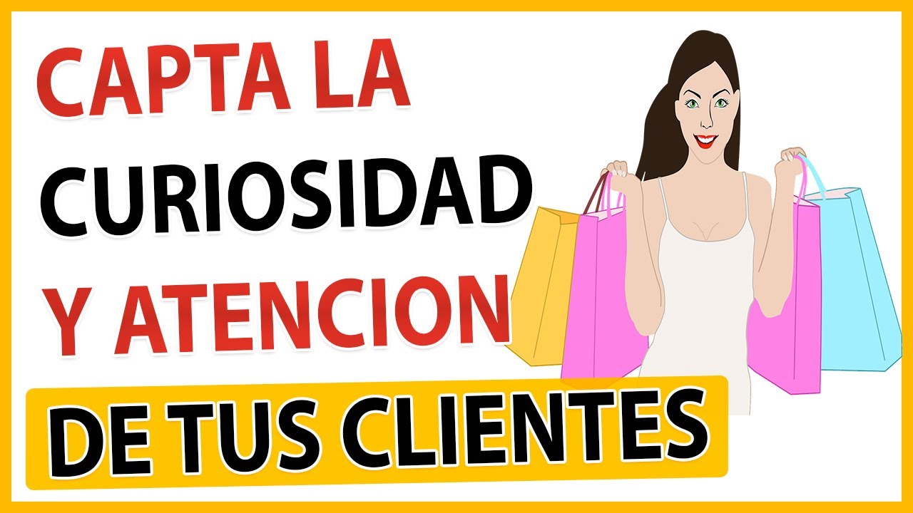 🔴TÉCNICAS para CAPTAR la ATENCIÓN y CURIOSIDAD 🔝de tus CLIENTES en las