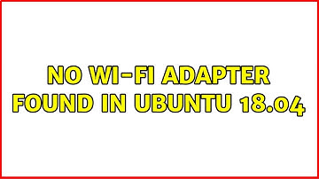 No Wi-Fi Adapter Found in Ubuntu 18.04