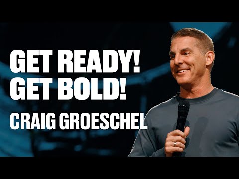 Get Ready! Get Bold! | Craig Groeschel | Stronger Men’s Conference 2023