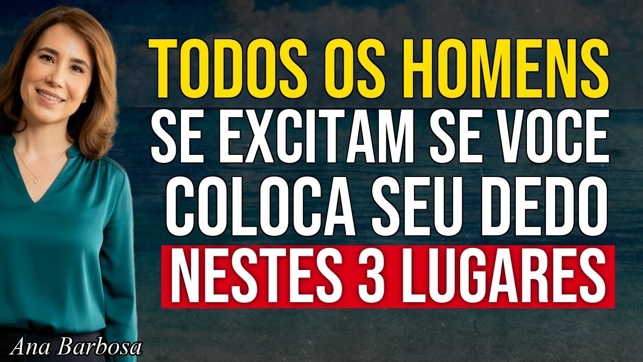 3 Lugares que TODO Homem quer que VOCÊ TOQUE