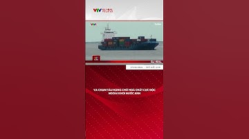 Va chạm tàu hàng chở hoá chất cực độc ngoài khơi nước Anh