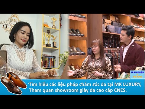 Tìm hiểu các liệu pháp chăm sóc da tại Mỹ viện MK LUXYRY&Tham quan showroom thương hiệu giày da CNES