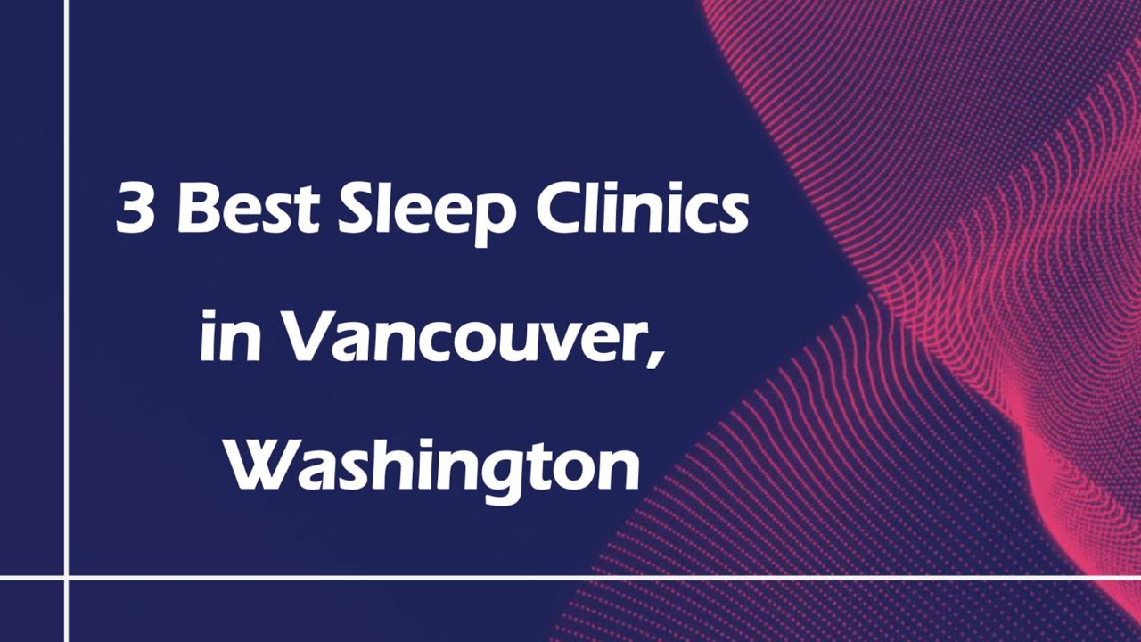 3 Best Sleep Clinics in Vancouver, Washington | Sleep Disorder Clinics
