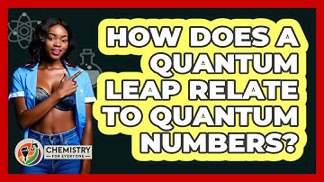 How Does A Quantum Leap Relate To Quantum Numbers? - Chemistry For Everyone