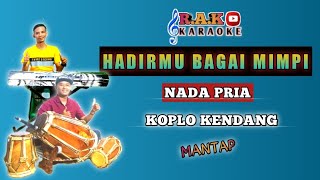 HADIRMU BAGAI MIMPI KARAOKE NADA PRIA || KOPLO KENDANG