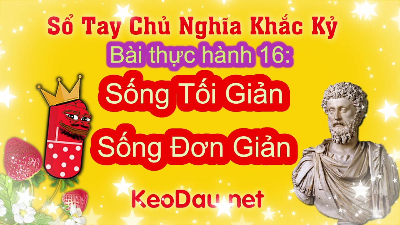 Thực Hành Khắc Kỷ 16: Sống Tối Giản Sống Đơn Giản - youtube