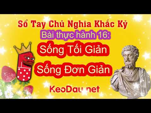 Video Thực Hành Khắc Kỷ 16: Sống Tối Giản Sống Đơn Giản - youtube
