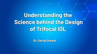 Understanding the Science behind the Design of Trifocal IOL - Dr. Sartaj Grewal