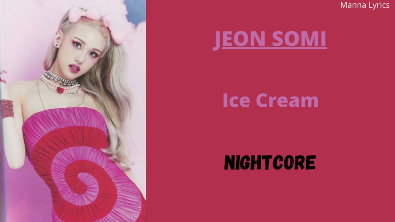 Ice Cream ~ JEON SOMI (Nightcore)