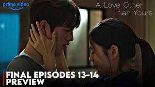 A Love Other Than Yours Final Episodes 13-14 [ENG SUB] : Heartbreak & One Last Chance at Love!