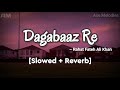Dagabaaz Re - Rahat Fateh Ali Khan | [Slowed + Reverb] | Salman Khan | Ace Melodies