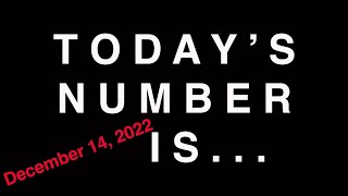 TODAY&#39;S NUMBER IS...  12/14/22