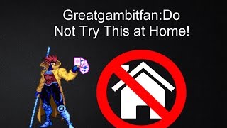 Greatgambitfan: Do Not Try This at Home!