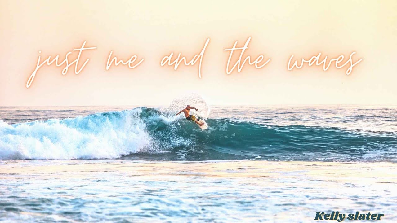 Just me and the waves Kelly Slater YouTube