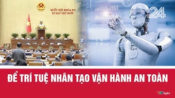Để trí tuệ nhân tạo vận hành an toàn | VTV24