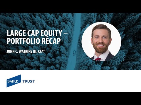 Baird Trust Large Cap Equity - Portfolio Recap 2022 Q2
