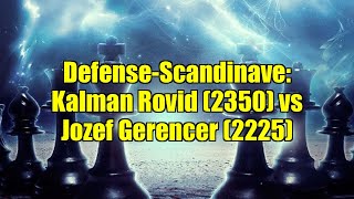 Defense-Scandinave: Kalman Rovid (2350) vs Jozef Gerencer (2225)