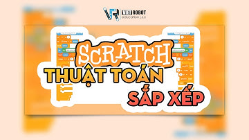 Scratch thuật toán sắp xếp | VIỆT ROBOT Education