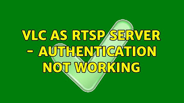 VLC as RTSP server - authentication not working (2 Solutions!!)