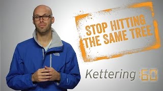 Stop Hitting the Same Tree - Kettering:60 Profile