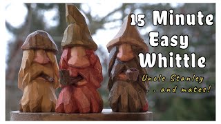 15 Minute Easy Whittle  Uncle Stanley & Mates!