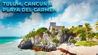 Tulum, Cancun & Playa del Carmen - Mexico Travel Guide 4K - Best Things To Do & Places To Visit