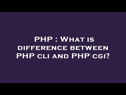 PHP : What is difference between PHP cli and PHP cgi?