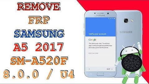 FRP A520F U4 / REMOVE FRP SAMSUNG A5 2017 SM-A520F ANDROID 8.0.0 BINARY U4