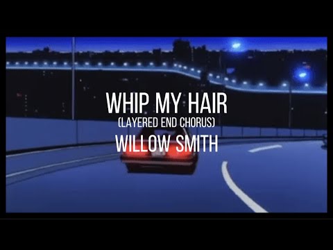 willow smith - whip my hair (layered end chorus)