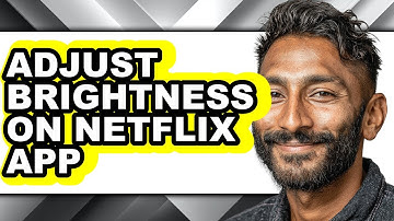 How to Adjust Brightness on Netflix App - Full Guide
