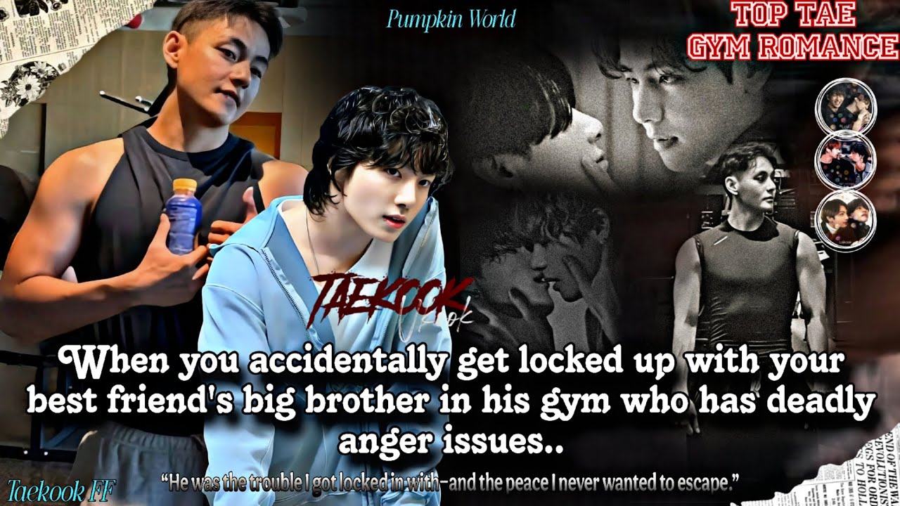 ||Taekook FF|| When you accidentally get locked up with your best friend's big brother in his Gym..