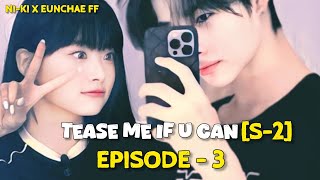 Tease Me If You Can S-2Ep3 Ni-Ki X Eunchae Ff