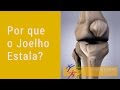 Por que o joelho Estala ?