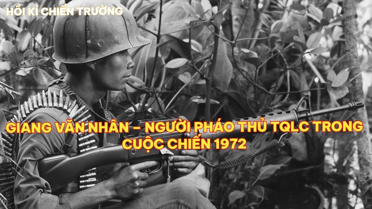 Tqlc GIANG VĂN NHÂN – NGƯỜI PHÁO THỦ TQLC TRONG CUỘC CHIẾN 1972 - YouTube