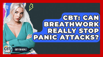 CBT: Can Breathwork Really Stop Panic Attacks? - CBT for Gen Z
