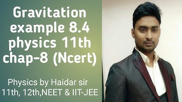 gravitation chap 8, example 8.4 ncert 11th class PHYSICS BY HAIDAR SIR