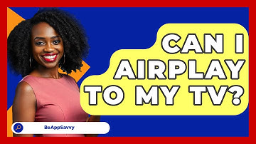 Can I AirPlay To My TV? - Be App Savvy