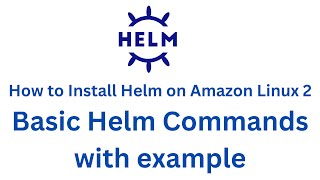 How to Install Helm on Amazon Linux 2 | Create Hello world Helm Chart | Basic Helm Commands example