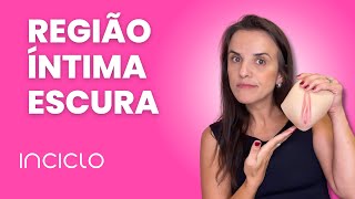 Região Íntima Escura - Porque A Região Íntima Escurece, Como Clarear A Região Íntima