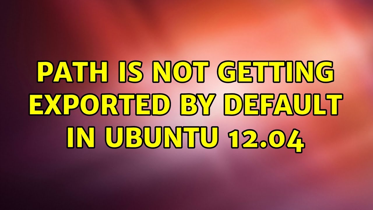 Ubuntu PATH Is Not Getting Exported By Default In Ubuntu 12 04 YouTube Ubuntu path is not getting exported by default in ubuntu 12 04 youtube