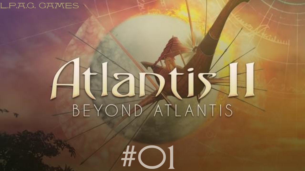  Let's play Atlantis 2 : Beyond Atlantis [#01] - Le porteur du Clair