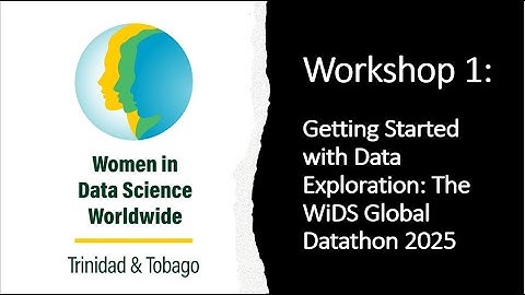 WIDS TT Datathon Workshop 1: Getting Started with Data Exploration: The WiDS Global Datathon 2025