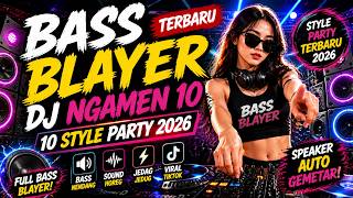 BASS BLAYER TERBARU DJ NGAMEN 10 STYLE PARTY 2026