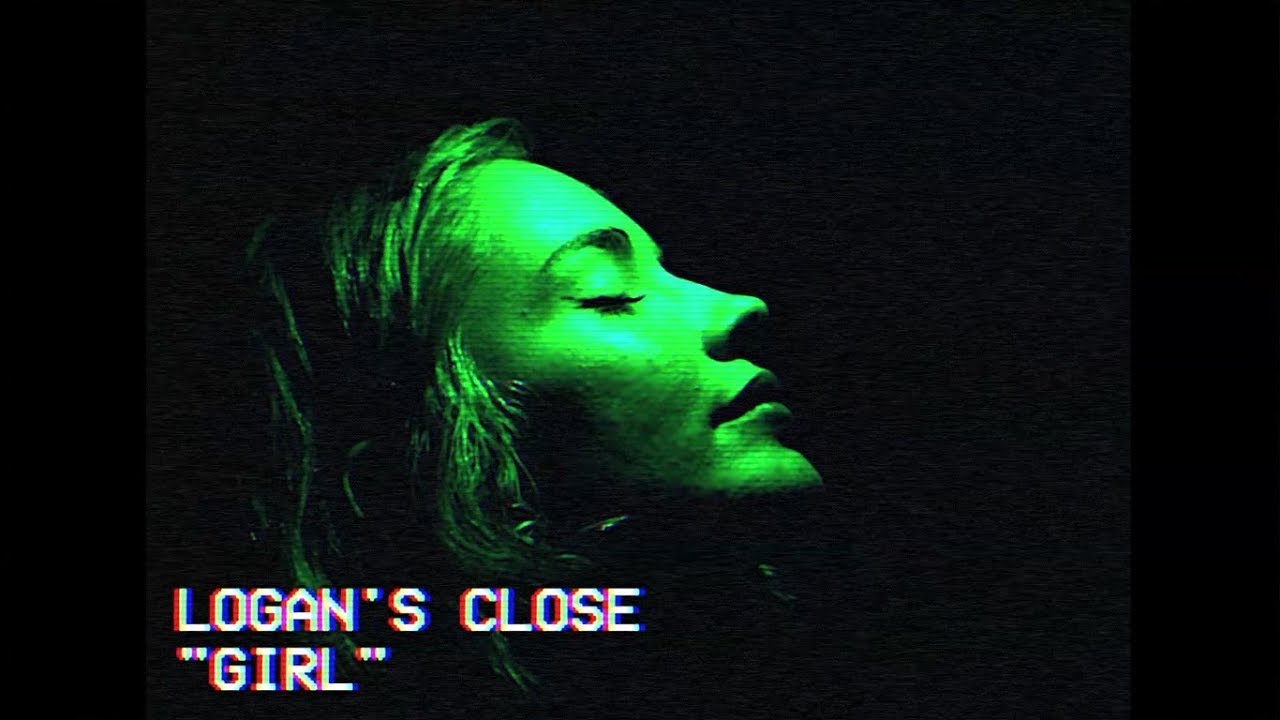 Logan's Close - Girl [Official Video]