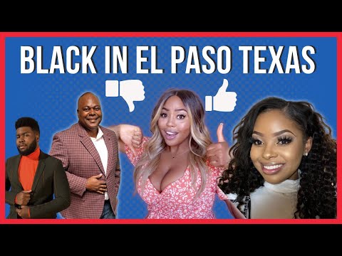 Living Working and Dating in El Paso Texas as a Black Person 2022