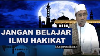 abah guru bakhiet JANGAN BELAJAR ILMU HAKIKAT